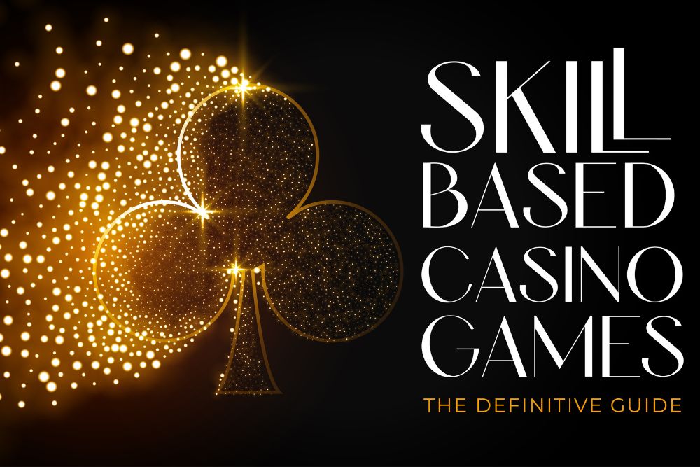 Skill-Based Casino Games - The Definitive Guide